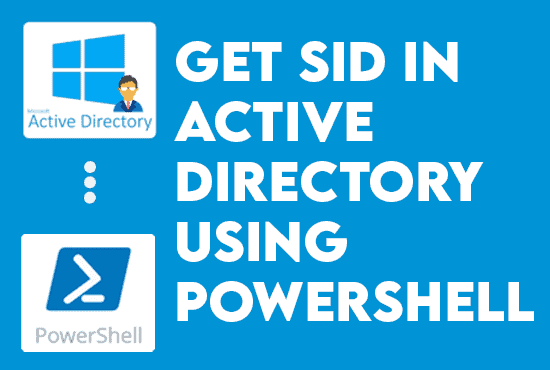 Get SID in Active Directory Users and Computers Powershell