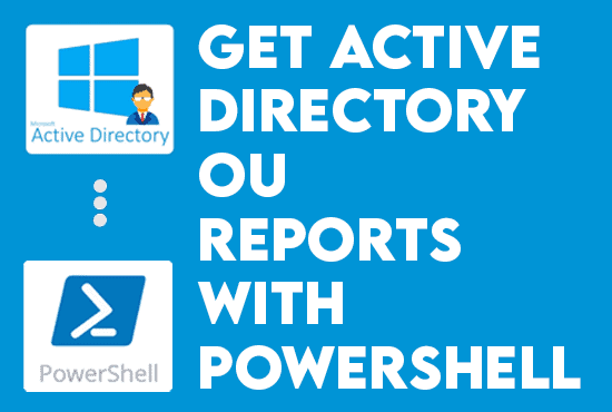 Create Active Directory OU Reports with PowerShell.