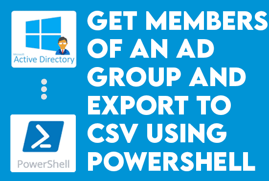 Get Members of an Active Directory Group and Export to CSV Using PowerShell