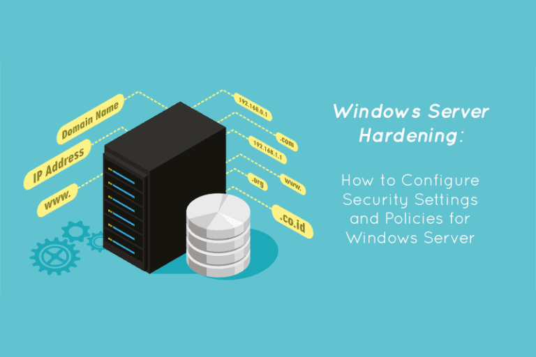 Windows Server Hardening: Configure Security Settings & Policies for Windows Server
