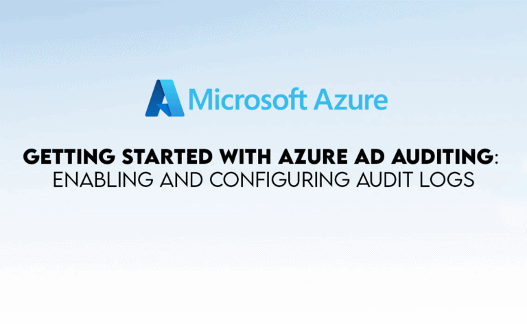 Azure AD Auditing: Enabling and Configuring Audit Logs