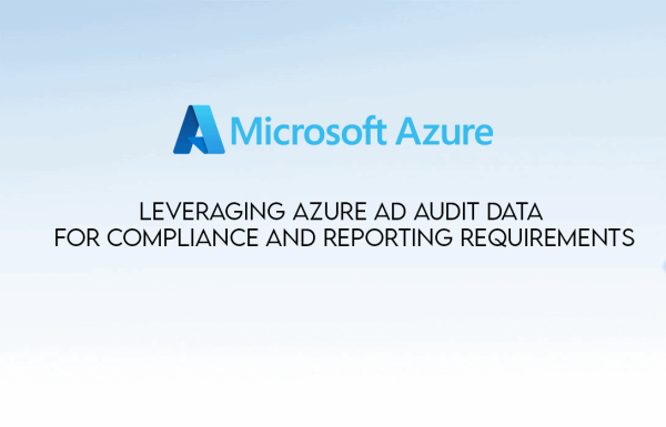 Leveraging Azure AD Audit Data for Compliance and Reporting