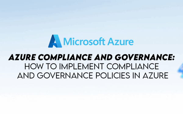 How to Implement Compliance and Governance Policies in Azure